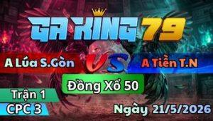 Trận 1 CPC3 Ngày 21/5/2026 - Úa ra sân lùa cơ 1 chối gà điều gọn gàng