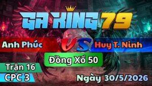 Trận 16 CPC3 Ngày 30/5/2026 - Điều Dâu Nết Gà Muốn Ăn Thịt Thả Ra Nẹt Ra Lửa