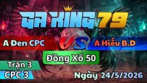 Trận 3 CPC3 Ngày 24/5/2026 - Khét sữa canh chặn đâm như sấm sét