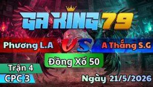 Trận 4 CPC3 Ngày 21/5/2026 - Úa tang ngon giây dưa cắn cưa vô kiến chết lại