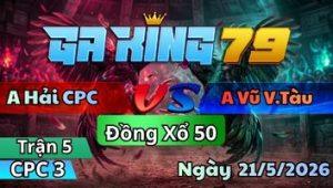 Trận 5 CPC3 Ngày 21/5/2026 - Que đâm quá đâm điều chịu hông nổi