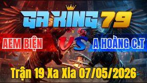 Trận 19 Xa Xia 07/05/2026 - Đỏ lủi ẩu xanh đá cây ban tan be miệng chạy