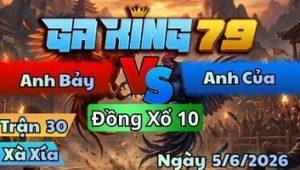 Trận 30 Xà Xía Ngày 5/6/2026 - Lá Xui Cây Lọt Chìm Gà Sỉu Bó Tay